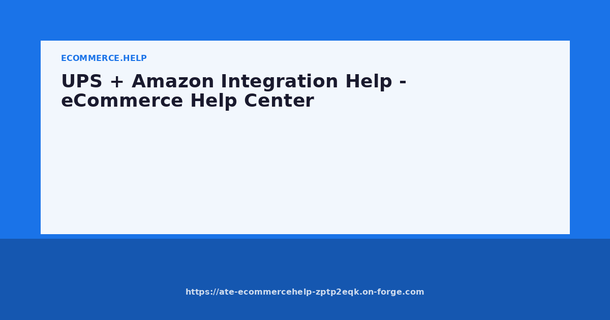 UPS + Amazon Integration Help - eCommerce Help Center