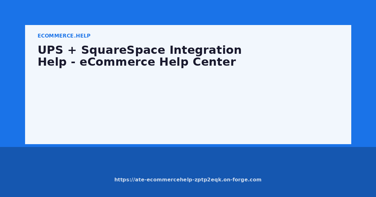 UPS + SquareSpace Integration Help - eCommerce Help Center