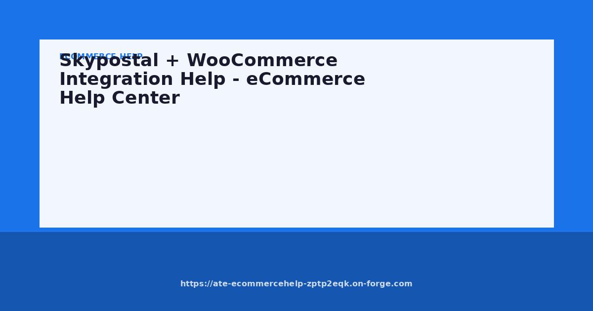 Skypostal + WooCommerce Integration Help - eCommerce Help Center