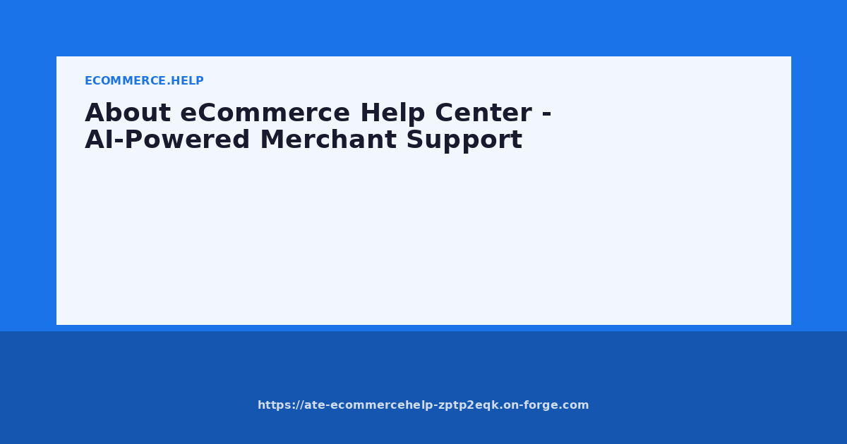 About eCommerce Help Center - AI-Powered Merchant Support