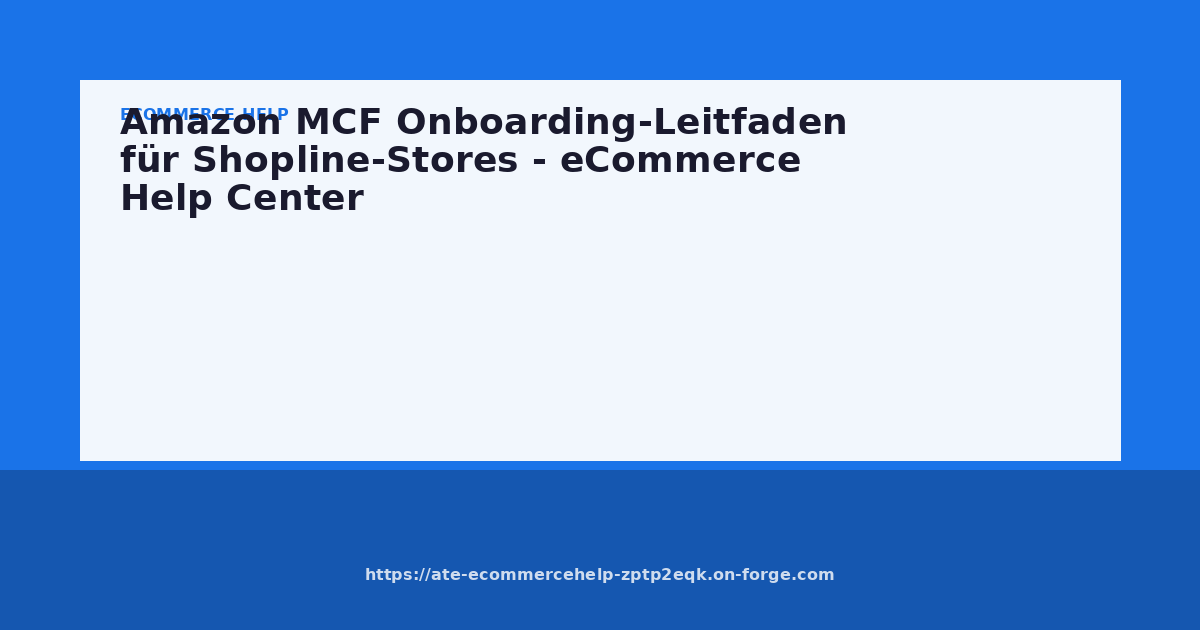 Amazon MCF Onboarding-Leitfaden für Shopline-Stores - eCommerce Help Center