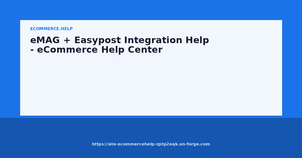 eMAG + Easypost Integration Help - eCommerce Help Center
