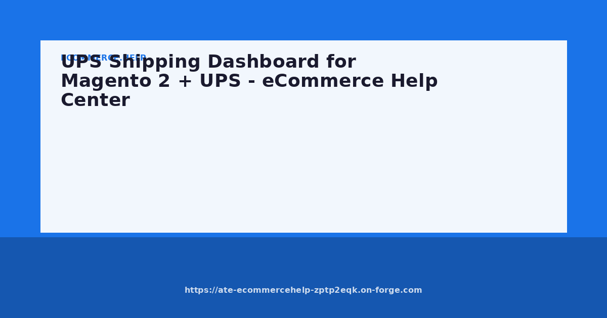 UPS Shipping Dashboard for Magento 2 + UPS - eCommerce Help Center