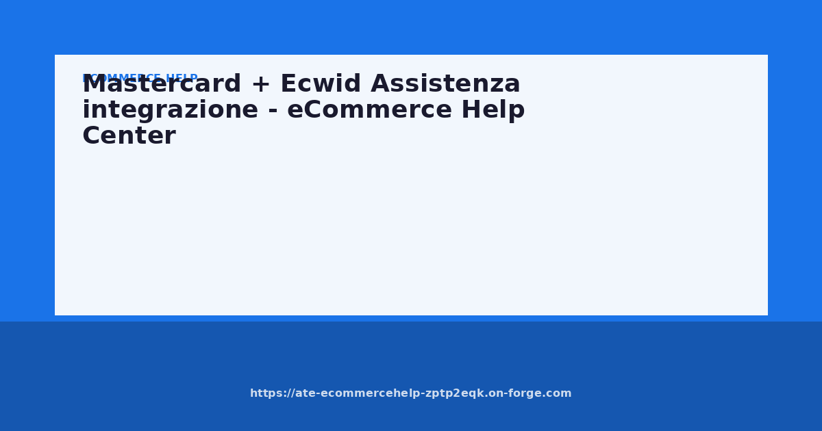 Mastercard + Ecwid Assistenza integrazione - eCommerce Help Center