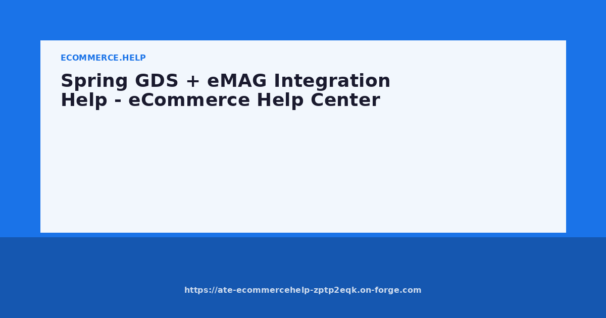 Spring GDS + eMAG Integration Help - eCommerce Help Center