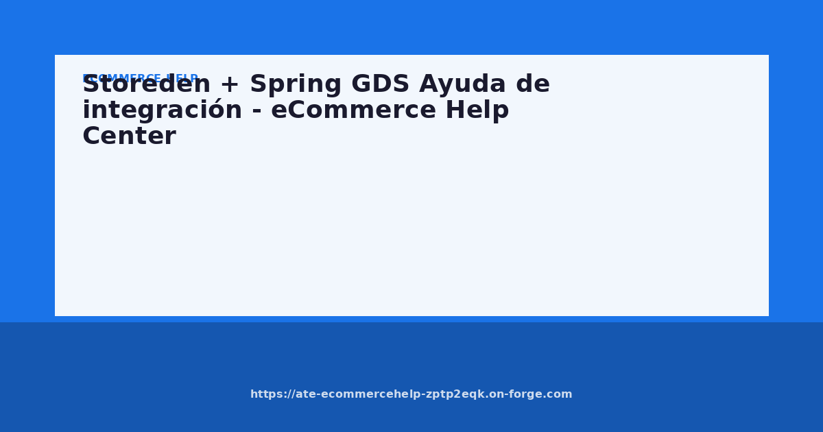Storeden + Spring GDS Ayuda de integración - eCommerce Help Center