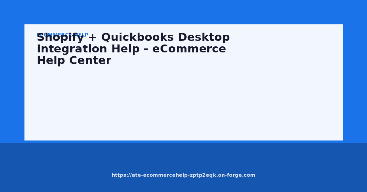 Shopify + Quickbooks Desktop Integration Help - eCommerce Help Center
