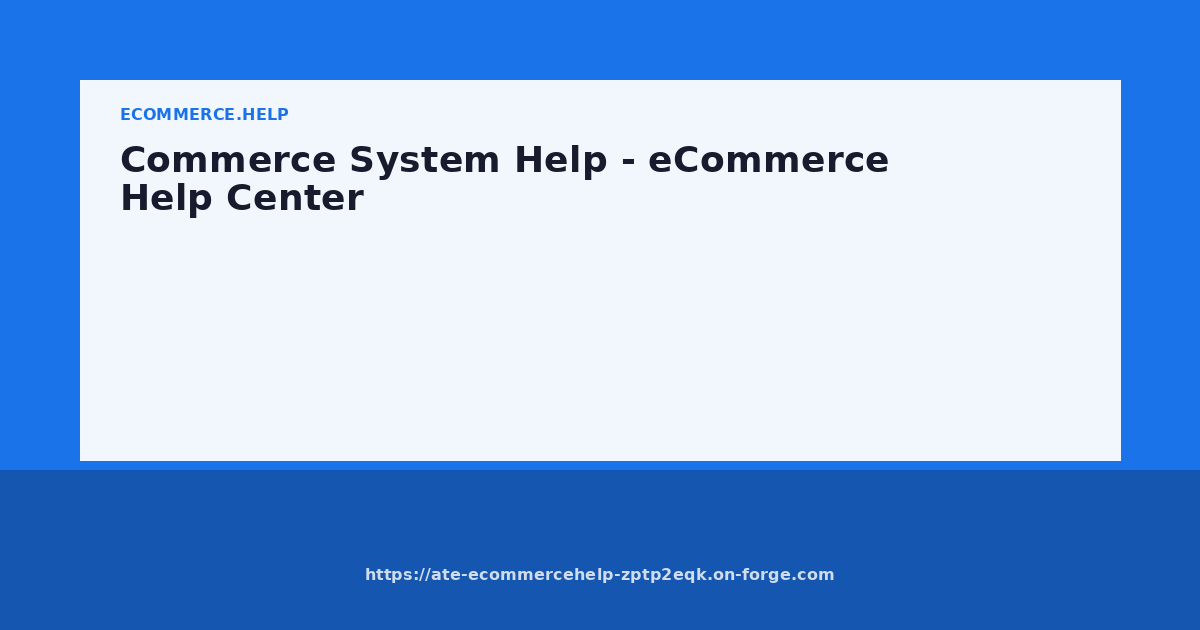 Commerce System Help - eCommerce Help Center