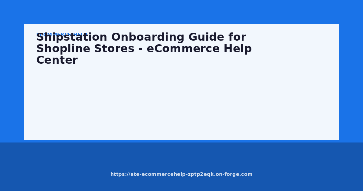 Shipstation Onboarding Guide for Shopline Stores - eCommerce Help Center