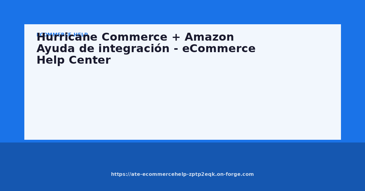 Hurricane Commerce + Amazon Ayuda de integración - eCommerce Help Center