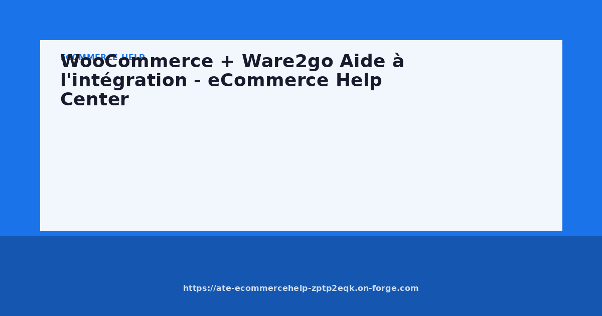 WooCommerce + Ware2go Aide à l'intégration - eCommerce Help Center
