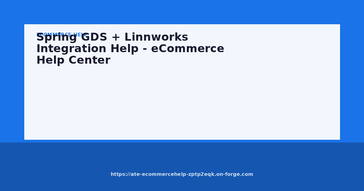 Spring GDS + Linnworks Integration Help - eCommerce Help Center