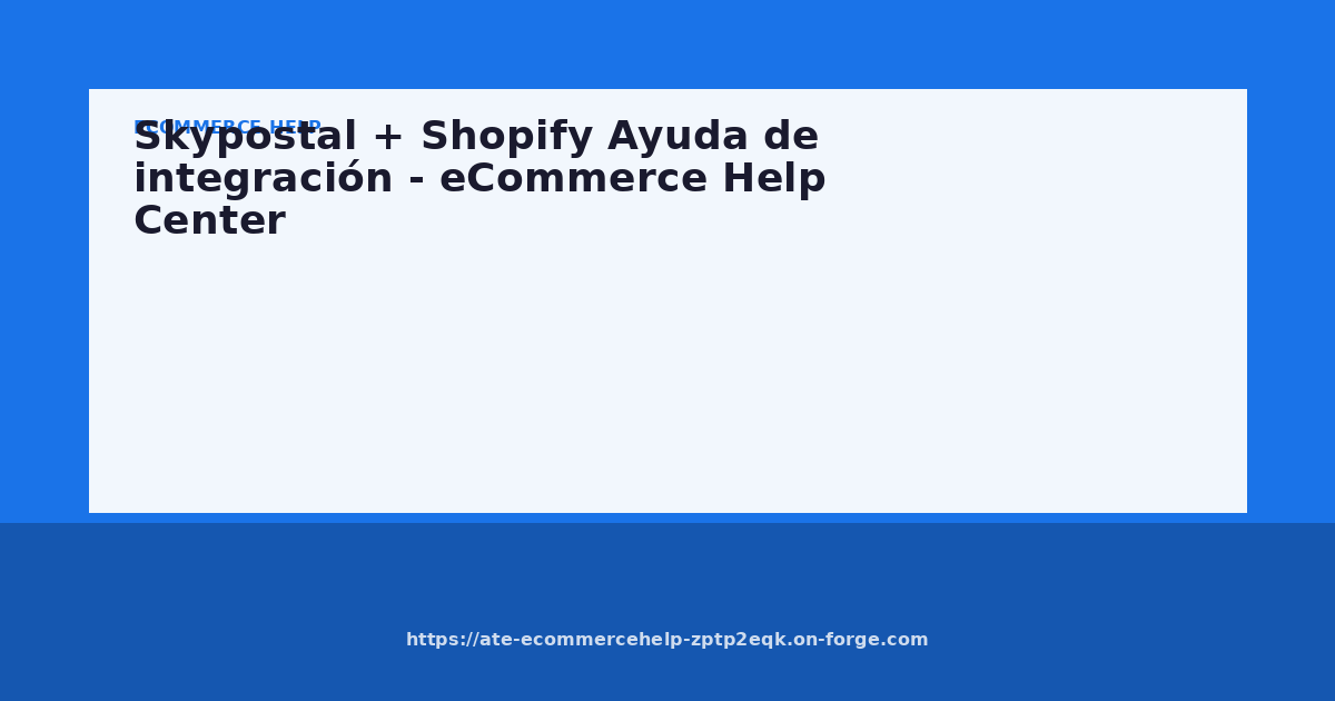 Skypostal + Shopify Ayuda de integración - eCommerce Help Center