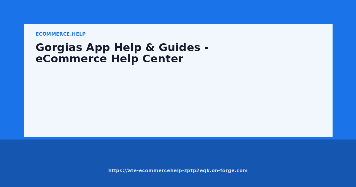 Gorgias App Help & Guides - eCommerce Help Center