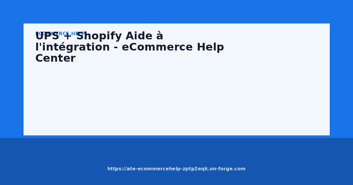 UPS + Shopify Aide à l'intégration - eCommerce Help Center